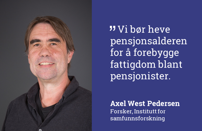 Bilde av Axel West Pedersen med sitatet "Vi bør heve pensjonsalderen for å forebygge fattigdom blant pensjonister"