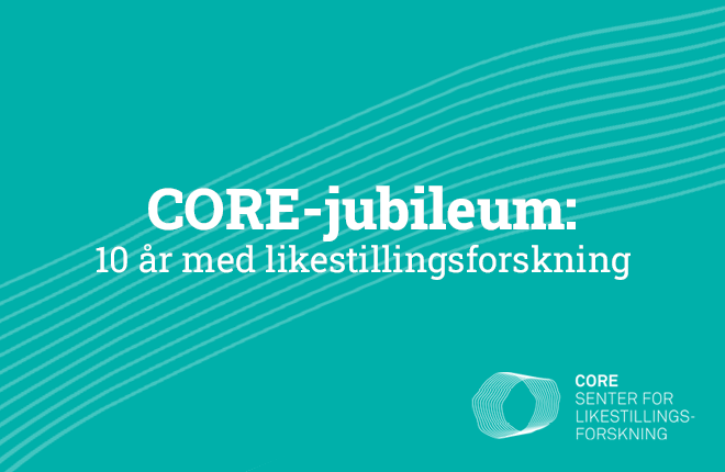 Bilde med teksten "CORE-jubileum: 10 år med likestillingsforskning" på blågrønn bakgrunn